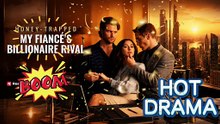 Honey-Trapped My Fiancé's Billionaire Rival💭 ❤【FREE MOVIE】️👠 💄