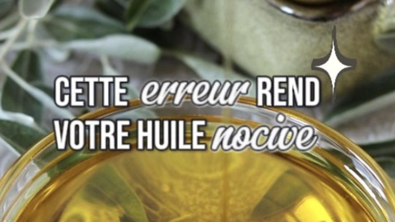 Cette erreur rend votre huile toxique ...