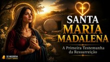 🙏 SANTA MARIA MADALENA | 22 DE JULHO • SUA HISTÓRIA, SUA FÉ E SUA INTERCESSÃO | Coração em Oração