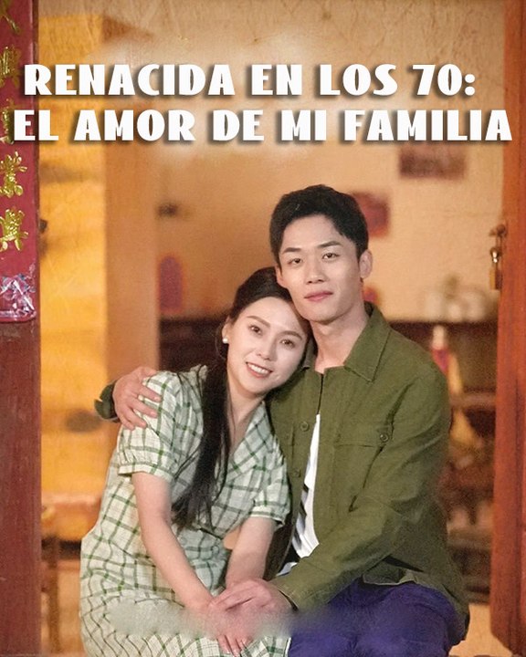 Renacida en los 70: El Amor de mi Familia | Serie Completa | Short Drama Español