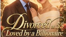 Divorced at 55, Loved by a Billionaire🧡🍏 🔥 FULL EP 2026