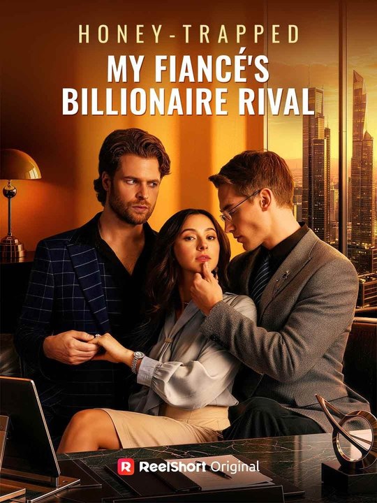 Honey-Trapped My Fiancé s Billionaire Rival - D...