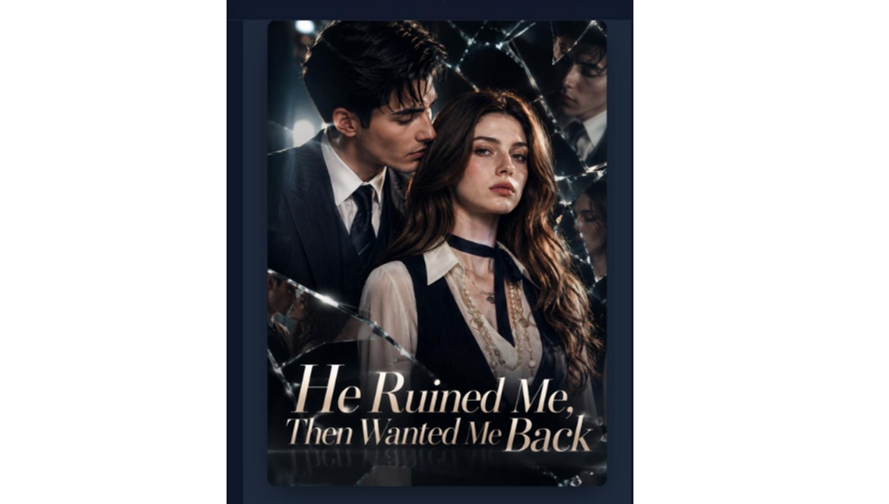 He Ruined Me, Then Wanted Me Back - New Movie 2026