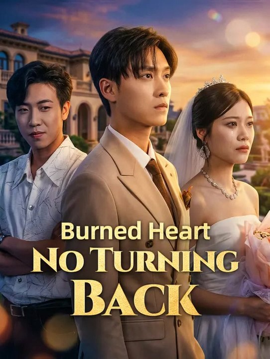 Burned Heart, No Turning Back | Full Series | S...