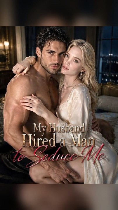 My Husband Hired a Man to Seduce Me Ns COMPLETE EPS