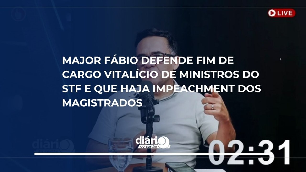 Major Fábio defende fim de cargo vitalício de ministros do STF e que haja impeachment dos magistrados