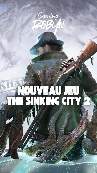 Nouveau Jeu, The Sinking City 2 !
