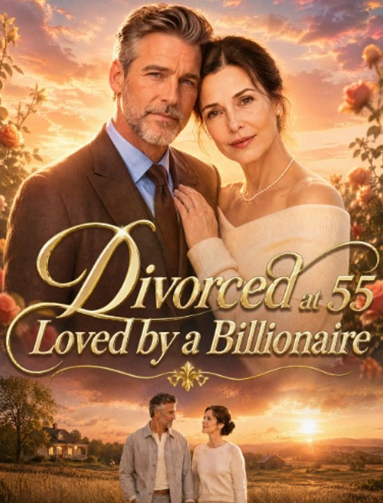 Divorced at 55, Loved by a Billionaire 🧡🍏 🔥 FULL EP