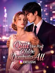 Quit Her Post, Chloe Dominates All | Full Series | Short Drama English