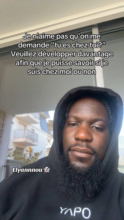 Le fameux “tu es chez toi ?!” Développe car je...