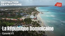 Destination Francophonie - Destination Francophonie en République dominicaine (1/2)