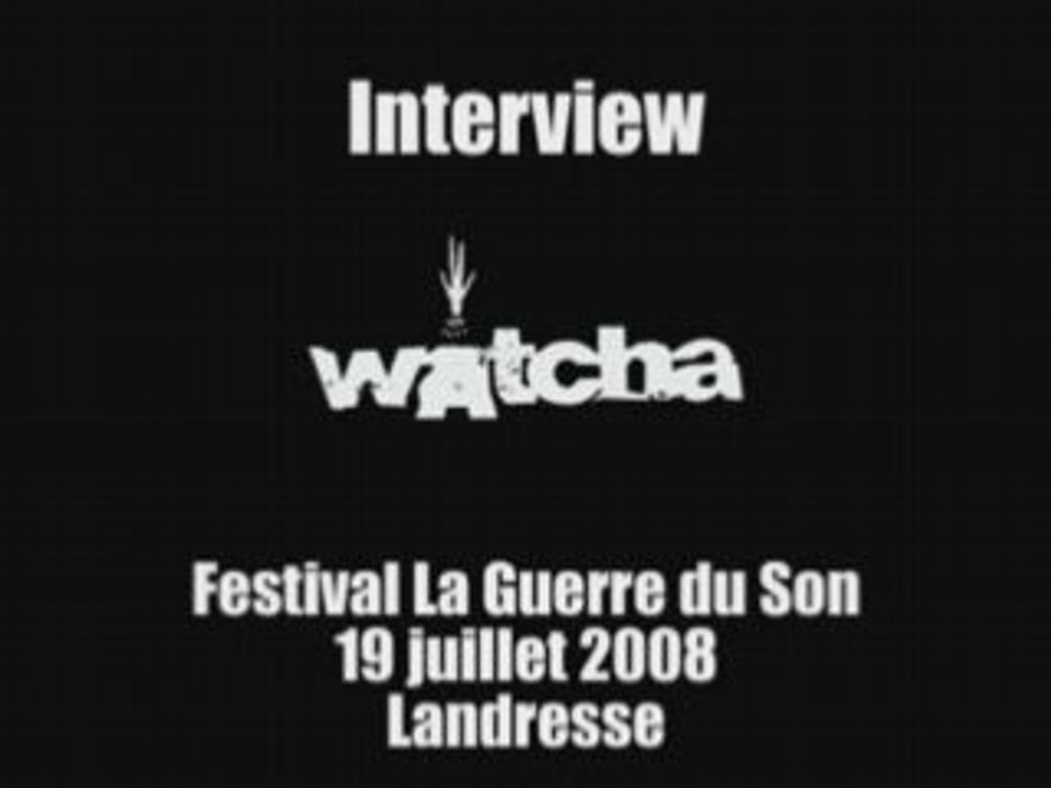 Watcha : Interview au festival La Guerre du son à Landresse