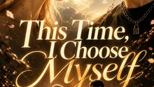 This Time, I Choose Myself - Full EP | Emotional Romance Short Drama | Viral Self Love & Second Chance Story - ENGSUB