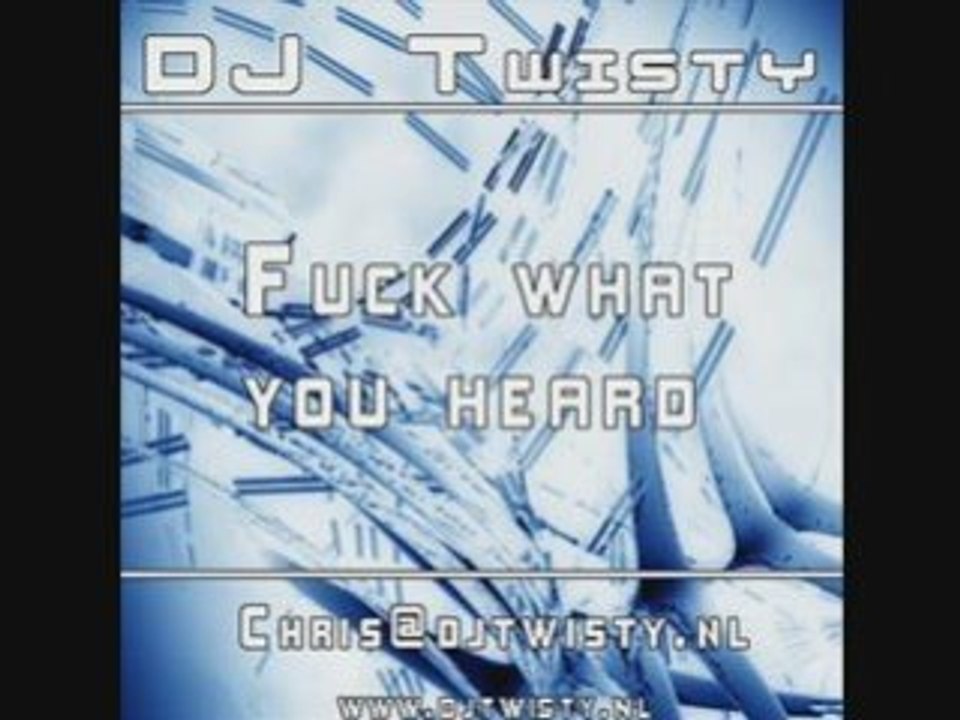 DJ Twisty (Chris Verbeek) - Fuck what you heard