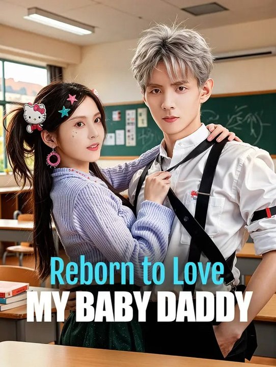 Reborn to Love My Baby Daddy | Full Series | Short Drama English