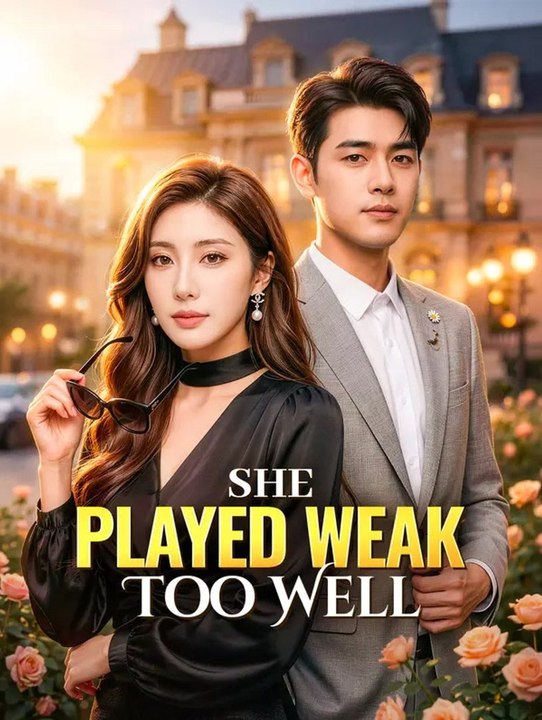 She Played Weak Too Well | Full Series | Short Drama English