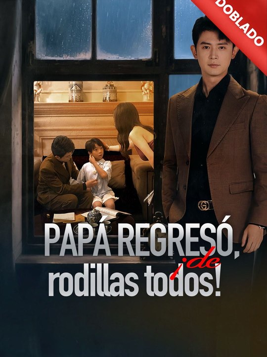 [Doblado]Papá regresó, ¡de rodillas todos! En Español