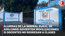 Alumnas de la Normal Rural de Amilcingo advierten movilizaciones si docentes no regresan a clases