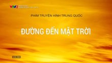 [Thuyết Minh] Đường Đến Mặt Trời - Tập 13 - HDC Media