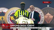 Fenerbahçe, yeni transferi Oppong için imza töreni düzenledi