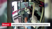 Ambulans ve özel halk otobüsü şoförlerinin kavgası kamerada