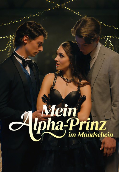 Mein Alpha-Prinz im Mondschein | Komplette Serie | Short Drama Deutsch