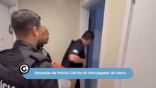 Operação da Polícia Civil do ES mira jogador do Vasco