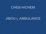 CHEB HICHEM JIBOU L AMBULANCE