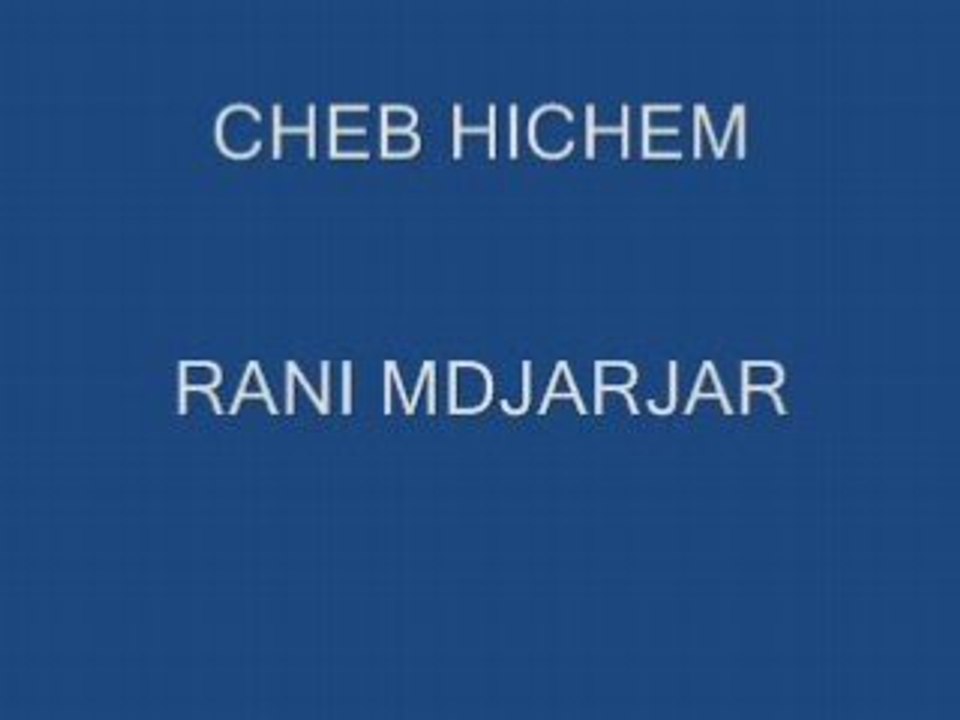 CHEB HICHEM RANI MDJARJAR