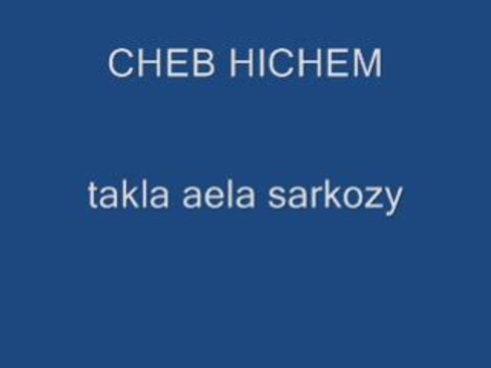 CHEB HICHEM TAKLA AELA SARKOZY