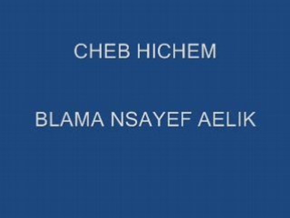 CHEB HICHEM BLA MANSAYEF AELIK