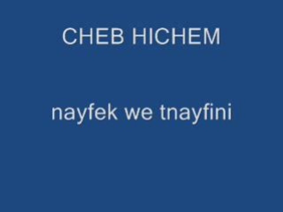 CHEB HICHEM NAYFEK WE TNAYFINI