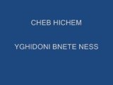 CHEB HICHEM YGHIDONI BNETE NESS