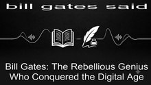 Bill Gates: The Rebellious Genius Who Conquered the Digital Age
