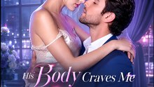 His Body Craves Me, His Heart- Drama FULL MOVIES ENGLISH SUB