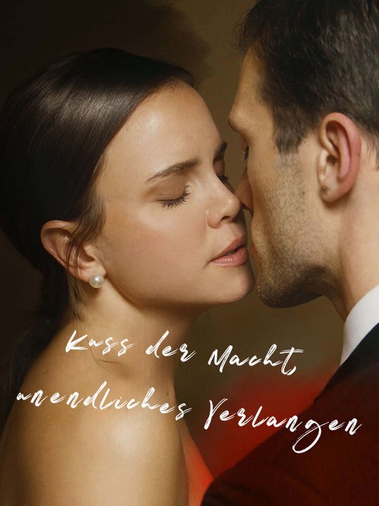 Kuss der Macht, unendliches Verlangen | Komplette Serie | Short Drama Deutsch