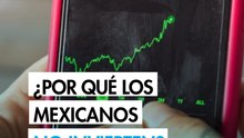 3 ideas que todavía frenan a los mexicanos para invertir, pese a que tienen más acceso