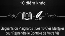 Gagnants ou Plaignards : Les 10 Clés Mentales pour Reprendre le Contrôle de Votre Vie