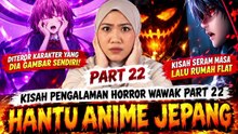 HANTU ANIME JEPANG - KISAH HORROR WAWAK PART 22