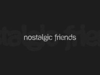 Nostalgic Friends
