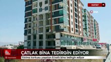 Hatay'da yıkılma korkusu yaşatan 8 katlı bina tedirgin ediyor