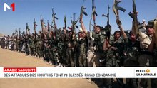 Arabie Saoudite : des attaques des Houthis font 73 blessés, riyad condamne