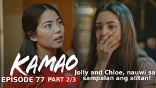 Kamao: Jolly at Chloe, nauwi sa sampalan ang alitan! (Episode 77 - Part 2/3)