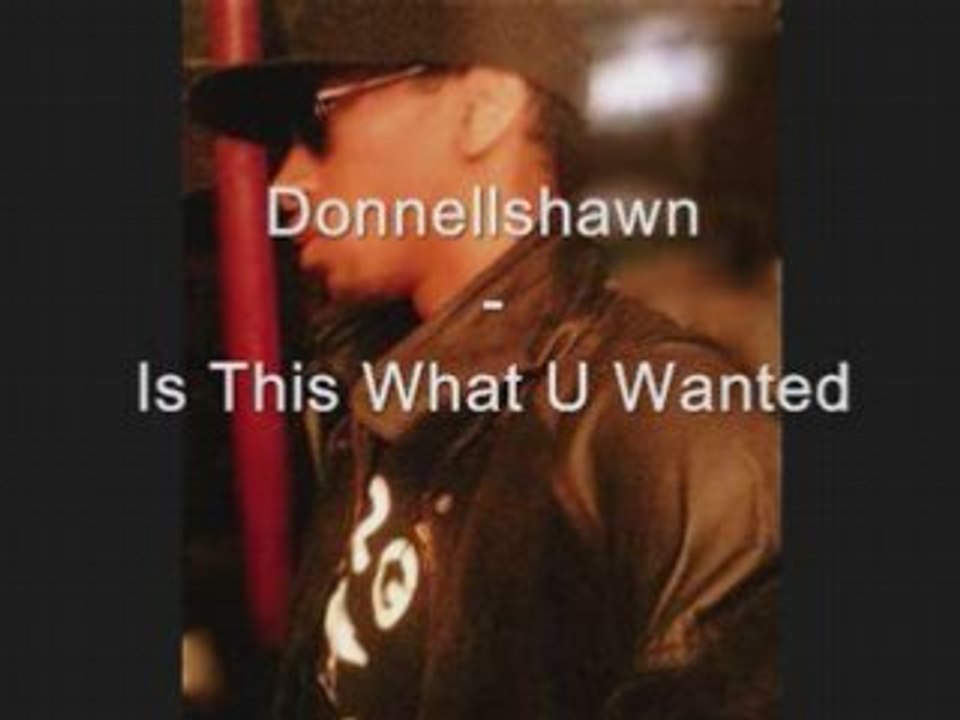 Donnellshawn - Is This What U Wanted