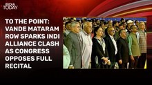 INDIA bloc friction over Vande Mataram recital in J&K. Fault lines widening? Debate
