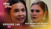 Born To Shine: Dara blames Jeni for what happened to Megan! (Episode 146 - Part 2/3)