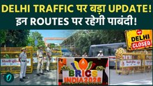 BRICS Summit 2026: Delhi Traffic पर VIP Movement का असर, इन Routes पर रहेगा Traffic Diversion.