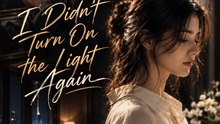I Didn’t Turn On the Light Again | Emotional Romance Drama | Regret, Lost Love & Second Chance - FULL EP - ENGSUB