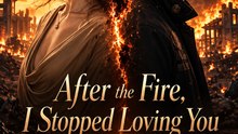 After the Fire, I Stopped Loving You | Full EP | Short Drama, Emotional Love Story & Viral Drama Series - ENGSUB
