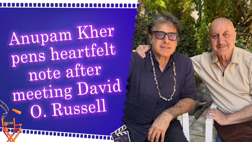 Anupam Kher reunites with filmmaker David O. Russell in Los Angeles, calls 'rejuvenating experience'